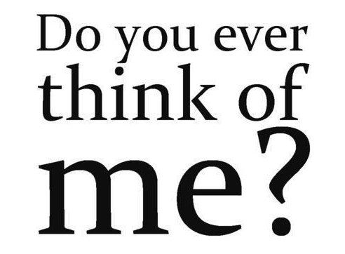 Do you ever think of me?